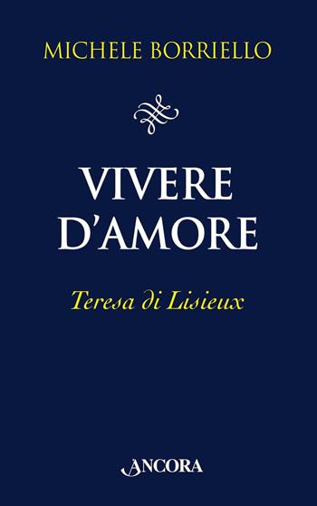 Vivere d'amore. Teresa di Lisieux - Michele Borriello - Libro Ancora 2016, Il pozzo | Libraccio.it
