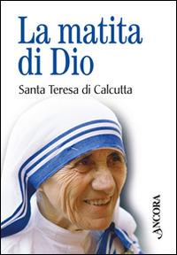 La matita di Dio - Teresa di Calcutta (santa) - Libro Ancora 2016, Rivolti a te | Libraccio.it