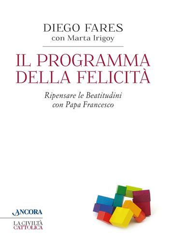 Il programma della felicità. Ripensare le Beatitudini con papa Francesco - Diego Fares, Marta Irigoy - Libro Ancora 2016, Crocevia | Libraccio.it