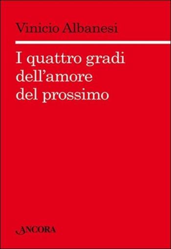 I quattro gradi dell'amore del prossimo - Vinicio Albanesi - Libro Ancora 2016, Saggi | Libraccio.it