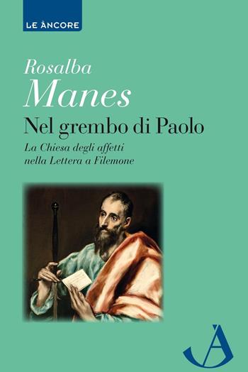 Nel grembo di Paolo. La Chiesa degli affetti nella lettera a Filemone - Rosalba Manes - Libro Ancora 2016, Le ancore | Libraccio.it