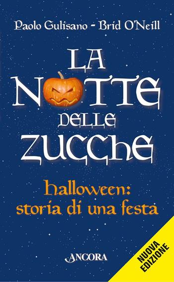 La notte delle zucche. Halloween, storia di una festa - Paolo Gulisano, Brid O'Neill - Libro Ancora 2016, Saggi | Libraccio.it