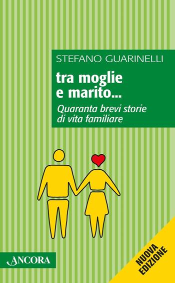 Tra moglie e marito... Quaranta brevi storie di vita familiare - Stefano Guarinelli - Libro Ancora 2016, Frammenti | Libraccio.it