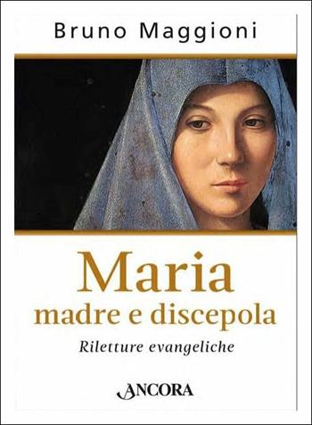 Maria madre e discepola - Bruno Maggioni - Libro Ancora 2017, Minuscoli | Libraccio.it