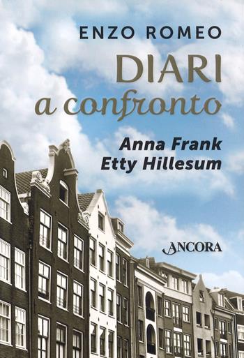 Diari a confronto. Anna Frank, Etty Hillesum - Enzo Romeo - Libro Ancora 2017, Profili | Libraccio.it