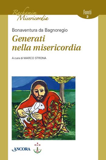 Generati nella misericordia - Bonaventura (san) - Libro Ancora 2016, Rachamim. Misericordia | Libraccio.it