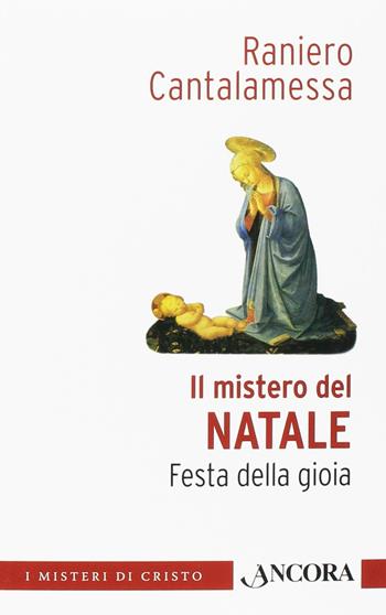 Il mistero di Natale - Raniero Cantalamessa - Libro Ancora 2016, I misteri di Cristo | Libraccio.it