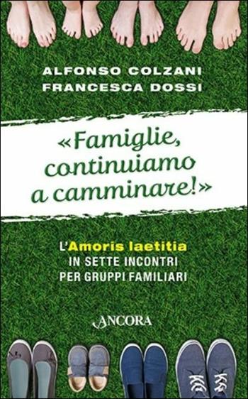 Famiglie, continuiamo a camminare! - Alfonso Colzani, Francesca Dossi - Libro Ancora 2016, Percorsi familiari | Libraccio.it