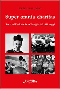 Super omnia charitas. Storia dell'Istituto Sacra Famiglia dal 1986 a oggi - Enrico Palumbo - Libro Ancora 2016 | Libraccio.it