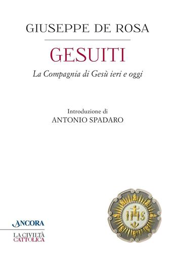 Gesuiti. La Compagnia di Gesù ieri e oggi - Giuseppe De Rosa - Libro Ancora 2016, Crocevia | Libraccio.it
