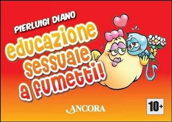 Educazione sessuale a fumetti - Pierluigi Diano - Libro Ancora 2016, Percorsi familiari | Libraccio.it