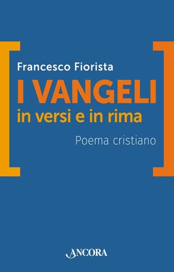 I vangeli in versi e in rima. Poema cristiano - Francesco Fiorista - Libro Ancora 2016, Incursioni | Libraccio.it