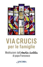 Via Crucis. Meditazioni di papa Francesco per le famiglie