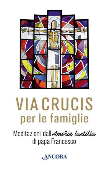 Via Crucis. Meditazioni di papa Francesco per le famiglie  - Libro Ancora 2017, Sussidi liturgici | Libraccio.it