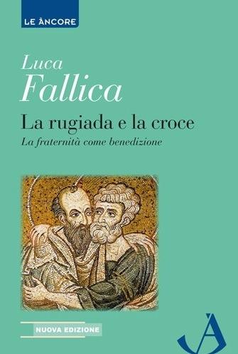 La rugiada e la croce - Luca Fallica - Libro Ancora 2017, Le ancore | Libraccio.it