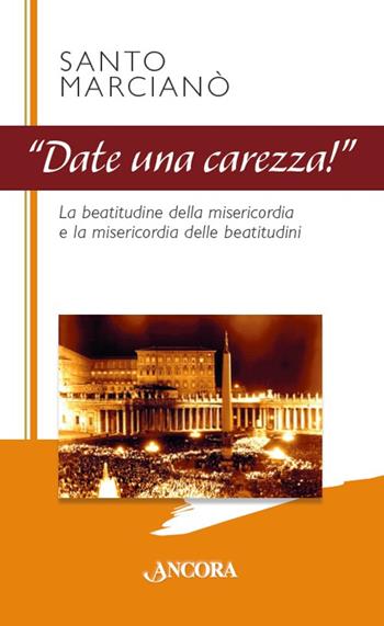 Date una carezza! - Santo Marcianò - Libro Ancora 2016, Frammenti | Libraccio.it