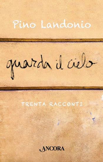 Guarda il cielo - Pino Landonio - Libro Ancora 2016, Fuori collana | Libraccio.it