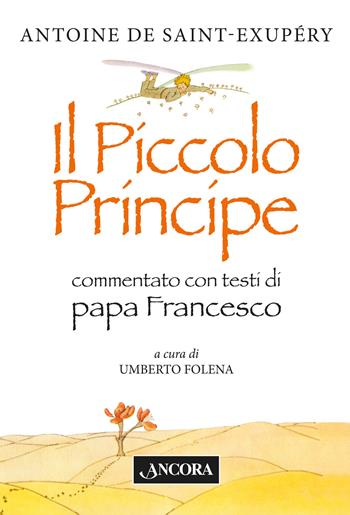 Il Piccolo Principe - Antoine de Saint-Exupéry, Francesco (Jorge Mario Bergoglio) - Libro Ancora 2017 | Libraccio.it