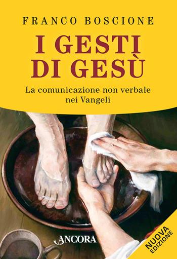 I gesti di Gesù. La comunicazione non verbale nei vangeli - Franco Boscione - Libro Ancora 2017 | Libraccio.it