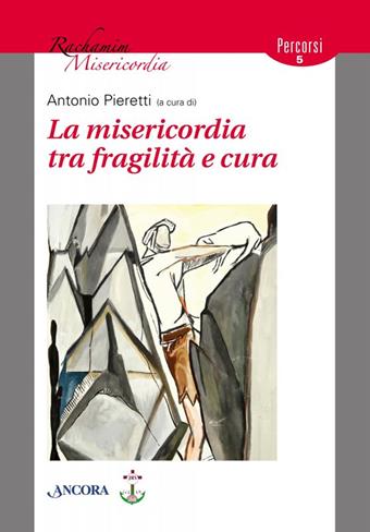 La misericordia tra fragilità e cura  - Libro Ancora 2017 | Libraccio.it