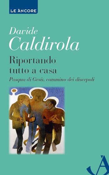 Riportando tutto a casa - Davide Caldirola - Libro Ancora 2017, Le ancore | Libraccio.it