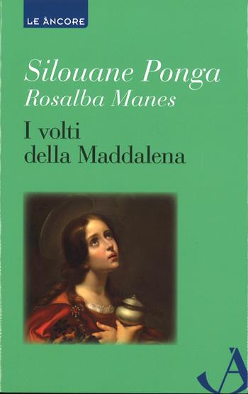 I volti della Maddalena - Rosalba Manes, Silouane Ponga - Libro Ancora 2017, Le ancore | Libraccio.it