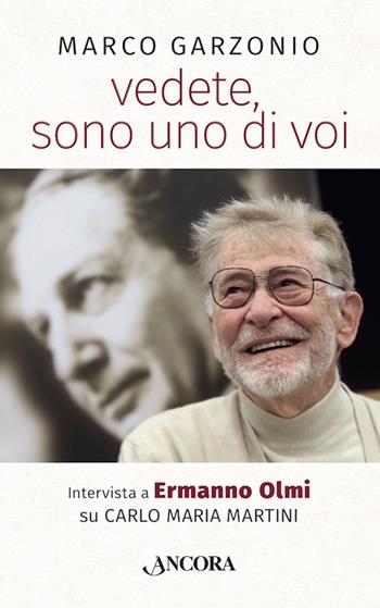 Vedete, sono uno di voi. Intervista a Ermanno Olmi su Carlo Maria Martini - Marco Garzonio, Ermanno Olmi - Libro Ancora 2017, Profili | Libraccio.it