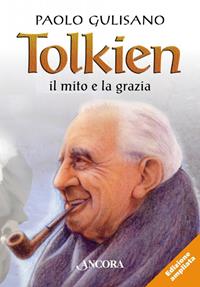 Tolkien: il mito e la grazia - Paolo Gulisano - Libro Ancora 2017, La grande storia | Libraccio.it