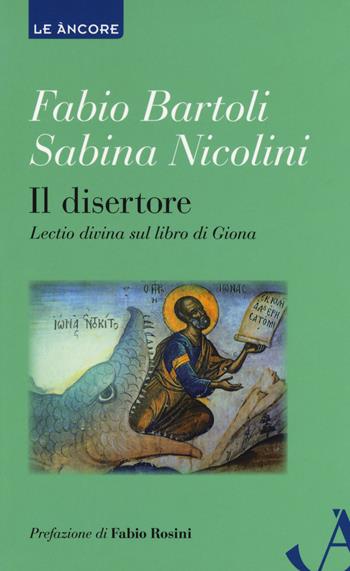 Il disertore. Lectio divina sul libro di Giona - Fabio Bartoli, Sabina Nicolini - Libro Ancora 2018, Le ancore | Libraccio.it