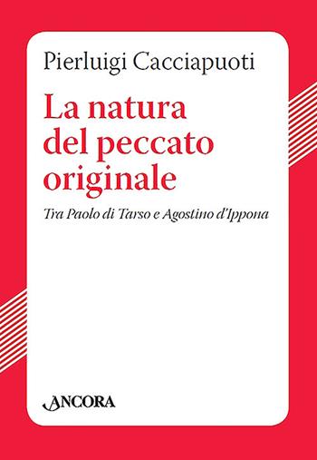 La natura del peccato originale. Tra Paolo di Tarso e Agostino d'Ippona - Pierluigi Cacciapuoti - Libro Ancora 2019 | Libraccio.it