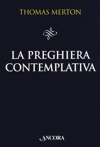 La preghiera contemplativa - Thomas Merton - Libro Ancora 2018, Il pozzo | Libraccio.it