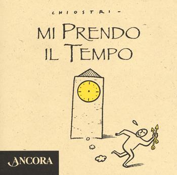 Mi prendo il tempo - Gianni Chiostri - Libro Ancora 2018, Minuscoli | Libraccio.it