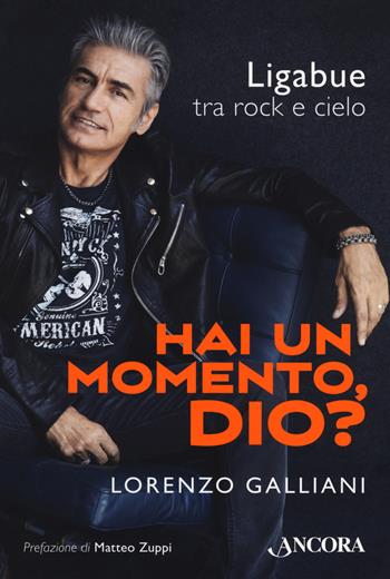 Hai un momento, Dio? Ligabue tra rock e cielo - Lorenzo Galliani - Libro Ancora 2018, Maestri di frontiera | Libraccio.it