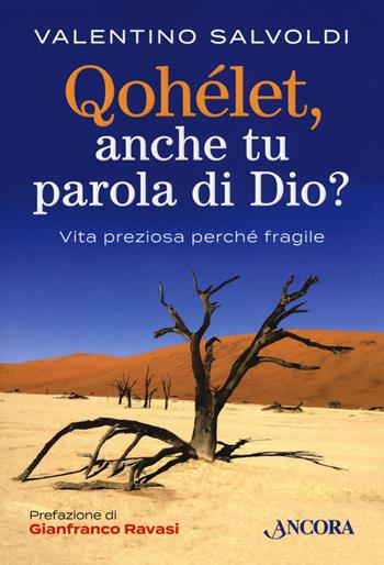 Qohelet, anche tu parola di Dio? Vita preziosa perché fragile - Valentino Salvoldi - Libro Ancora 2018, Parola di vita | Libraccio.it