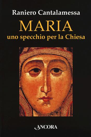Maria. Uno specchio per la Chiesa - Raniero Cantalamessa - Libro Ancora 2018, In cammino | Libraccio.it