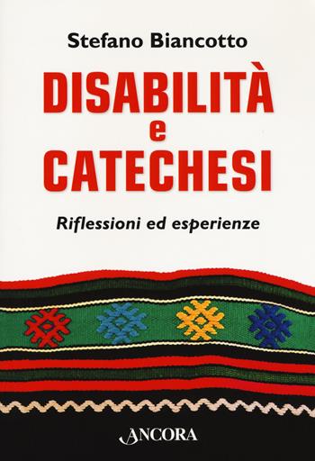 Disabilità e catechesi. Riflessioni ed esperienze - Stefano Biancotto - Libro Ancora 2018, Percorsi pastorali | Libraccio.it