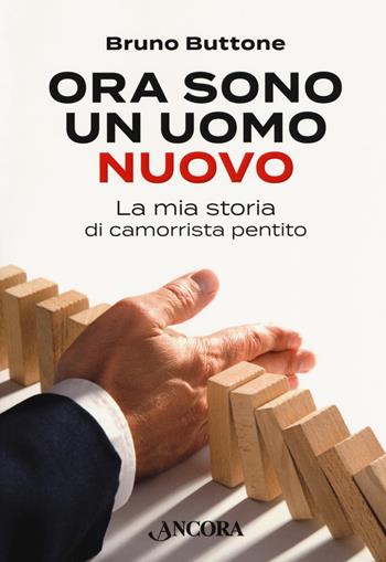 Ora sono un uomo nuovo. La mia storia di camorrista pentito - Bruno Buttone - Libro Ancora 2018, Profili | Libraccio.it