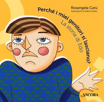 Perché i miei genitori si lasciano? La storia di Edo - Rosangela Carù - Libro Ancora 2018, Percorsi familiari | Libraccio.it