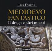 Medioevo fantastico. Il drago e altri mostri