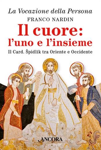 Il cuore: l'uno e l'insieme. Il cardinale Spidlik tra Oriente e Occidente - Franco Nardin - Libro Ancora 2018 | Libraccio.it