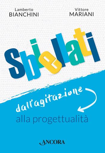 Sbiellati. Dall'agitazione alla progettualità - Lamberto Bianchini, Vittore Mariani - Libro Ancora 2019, Fuori collana | Libraccio.it