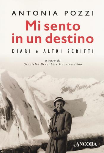 Mi sento in un destino. Diari e altri scritti. Ediz. critica - Antonia Pozzi - Libro Ancora 2018, Incursioni | Libraccio.it