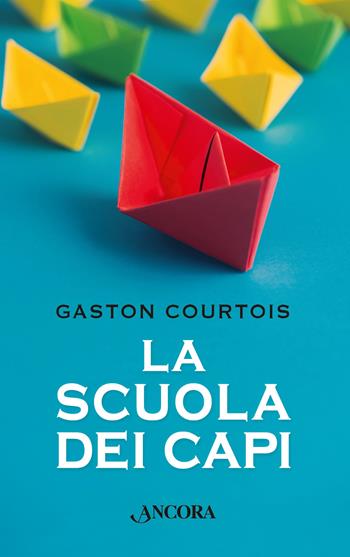 La scuola dei capi - Gaston Courtois - Libro Ancora 2018, Frammenti | Libraccio.it