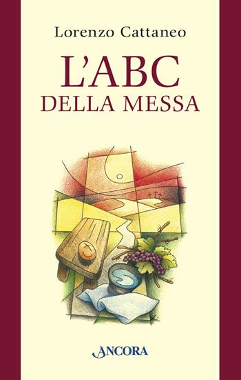 L'ABC della Messa - Lorenzo Cattaneo - Libro Ancora 2019, Sussidi liturgici | Libraccio.it