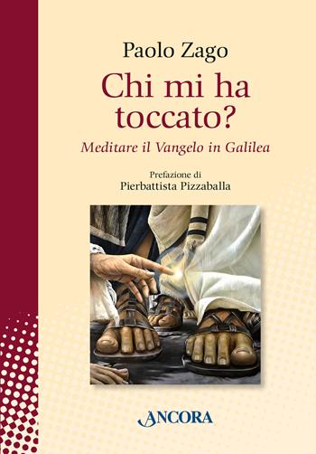 Chi mi ha toccato? Meditare il Vangelo in Galilea - Paolo Zago - Libro Ancora 2018, In cammino | Libraccio.it