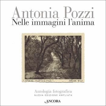 Nelle immagini l'anima. Antologia fotografica. Ediz. ampliata - Antonia Pozzi - Libro Ancora 2018, Fuori collana | Libraccio.it