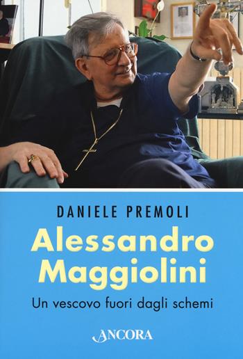 Alessandro Maggiolini. Un vescovo fuori dagli schemi - Daniele Premoli - Libro Ancora 2018, Profili | Libraccio.it