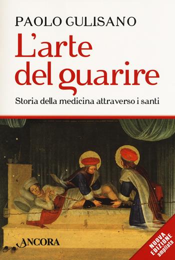 L'arte del guarire. Storia della medicina attraverso i santi. Nuova ediz. - Paolo Gulisano - Libro Ancora 2018, Saggi | Libraccio.it