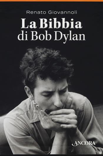 La Bibbia di Bob Dylan. Cofanetto - Renato Giovannoli - Libro Ancora 2018, Maestri di frontiera | Libraccio.it
