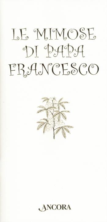 Le mimose di papa Francesco  - Libro Ancora 2019, Fuori collana | Libraccio.it